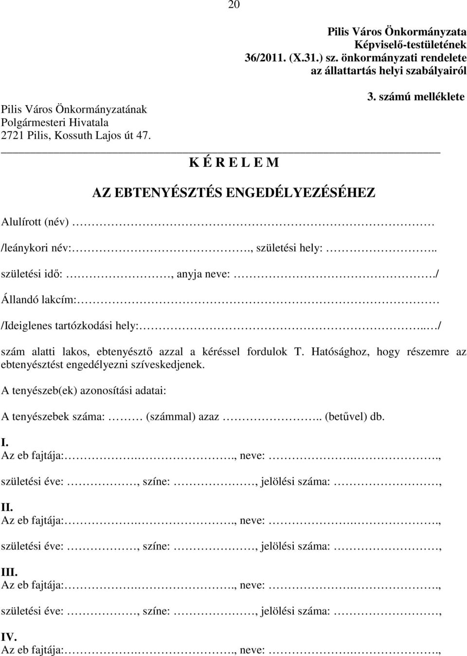 . születési idı:, anyja neve:./ Állandó lakcím: /Ideiglenes tartózkodási hely:.. / szám alatti lakos, ebtenyésztı azzal a kéréssel fordulok T.