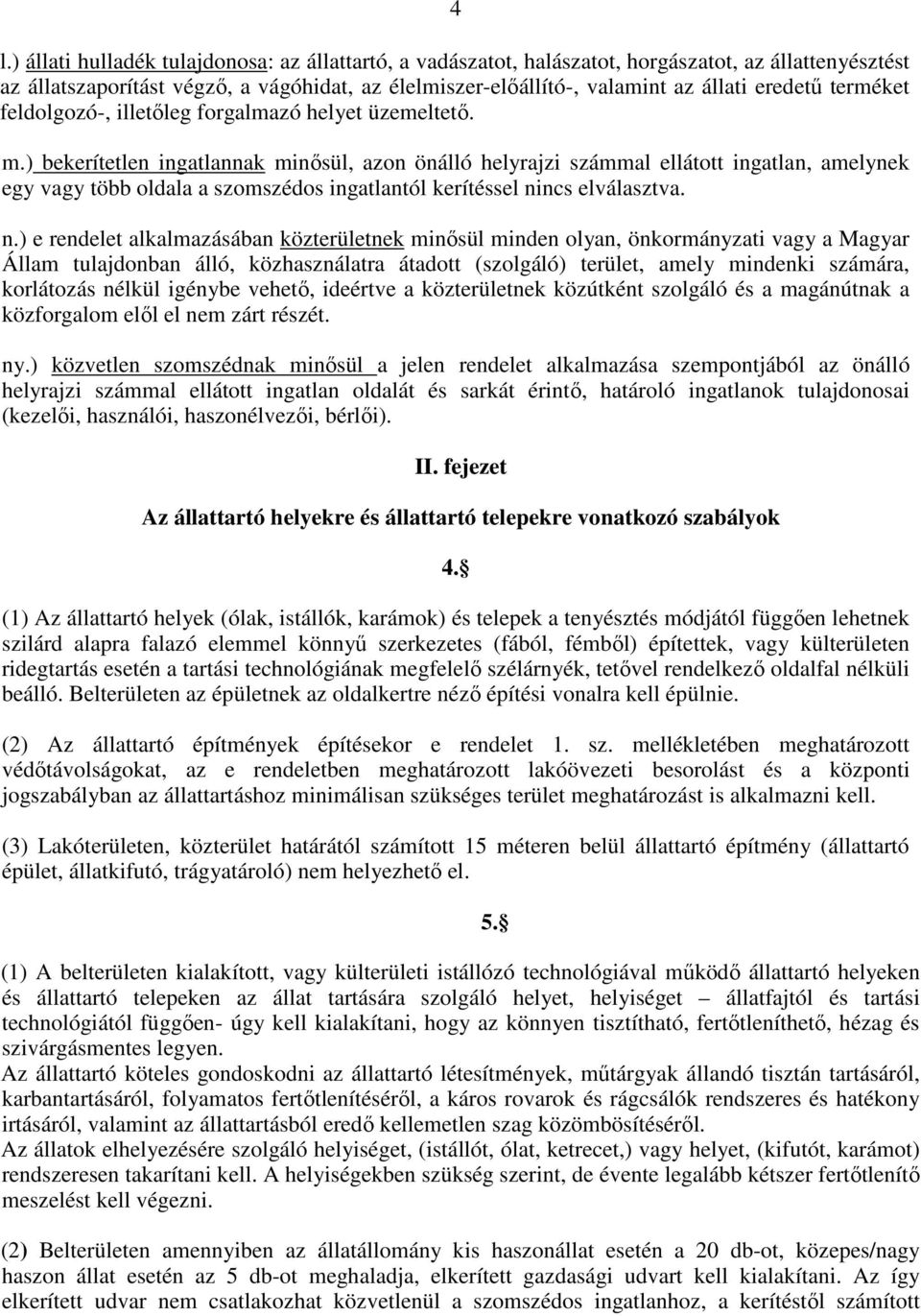 ) bekerítetlen ingatlannak minısül, azon önálló helyrajzi számmal ellátott ingatlan, amelynek egy vagy több oldala a szomszédos ingatlantól kerítéssel ni