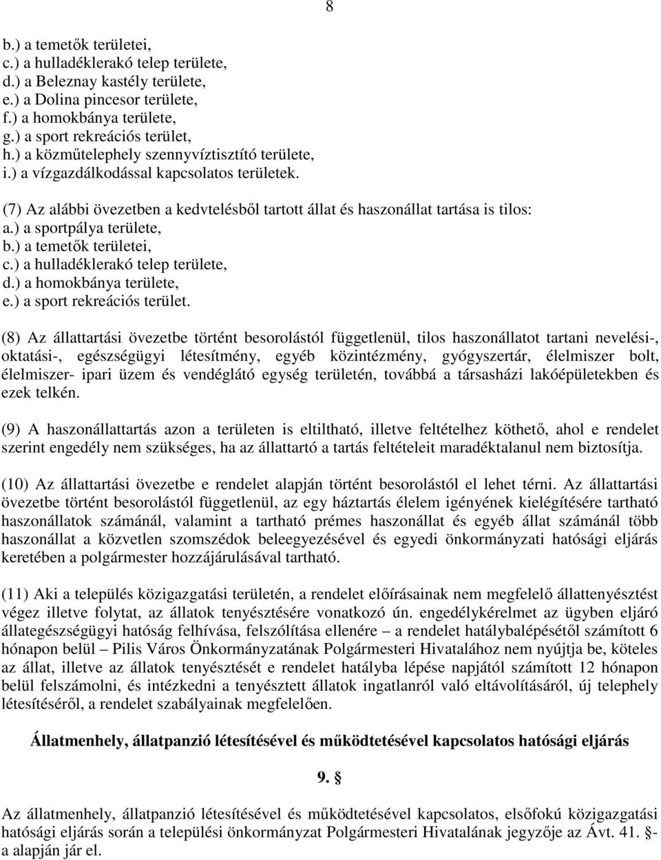 ) a sportpálya területe, b.) a temetık területei, c.) a hulladéklerakó telep területe, d.) a homokbánya területe, e.) a sport rekreációs terület.