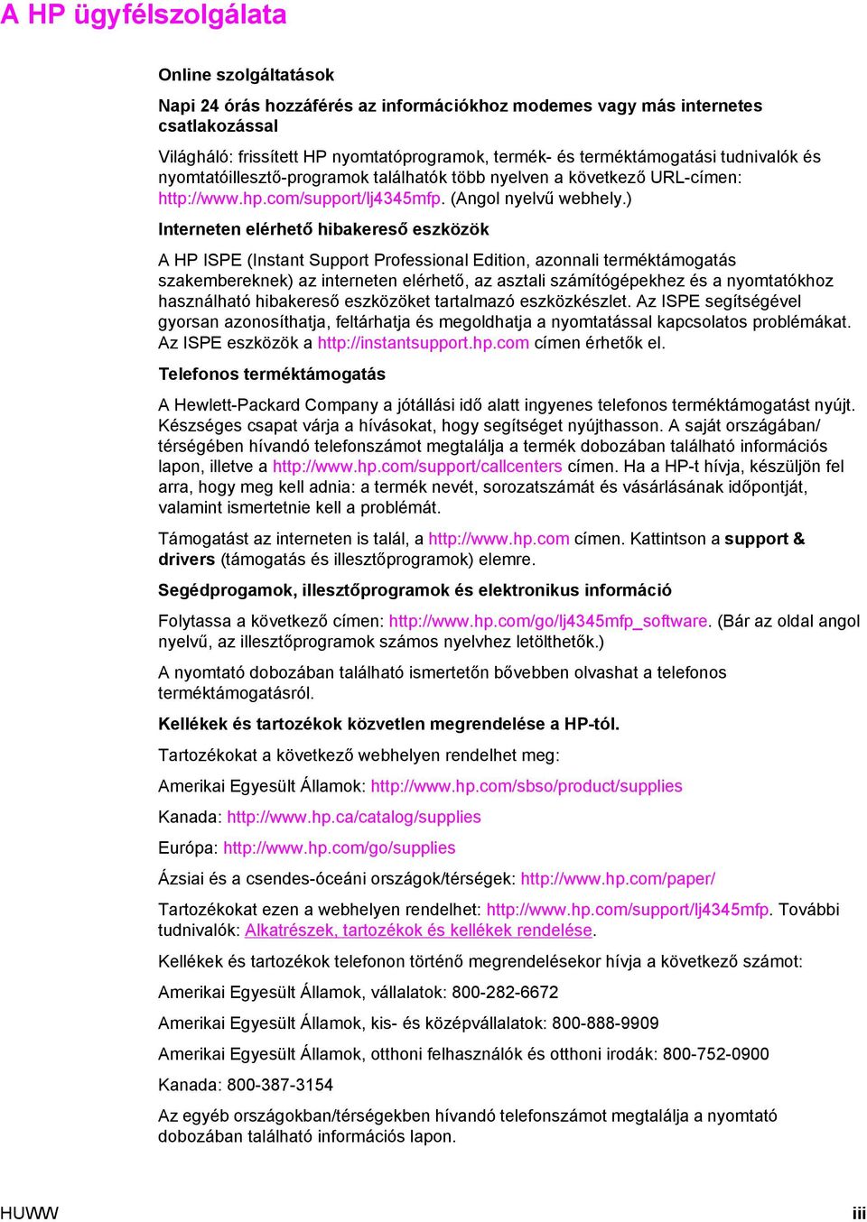 ) Interneten elérhető hibakereső eszközök A HP ISPE (Instant Support Professional Edition, azonnali terméktámogatás szakembereknek) az interneten elérhető, az asztali számítógépekhez és a