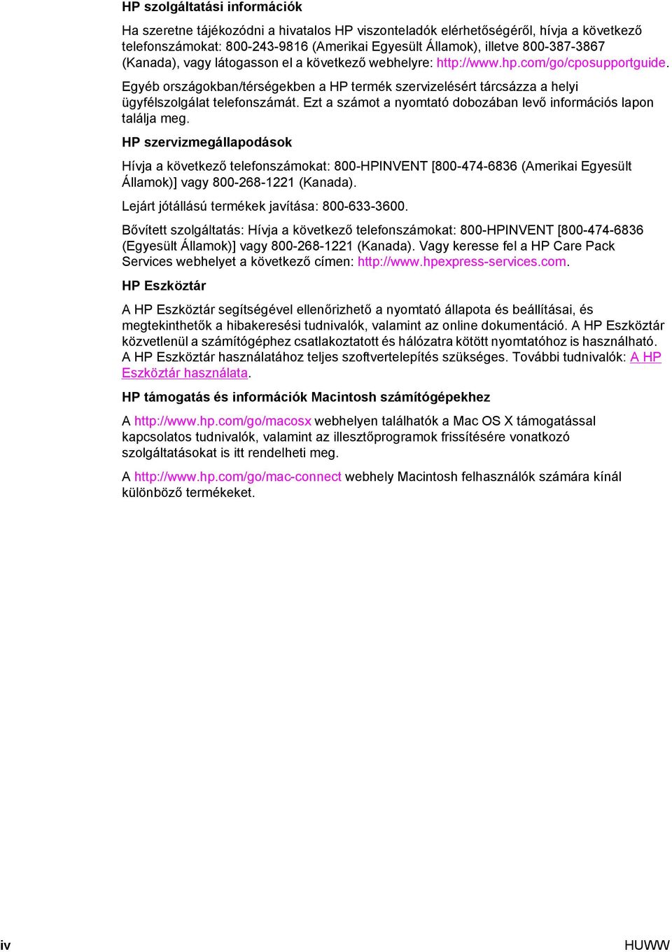 Ezt a számot a nyomtató dobozában levő információs lapon találja meg.