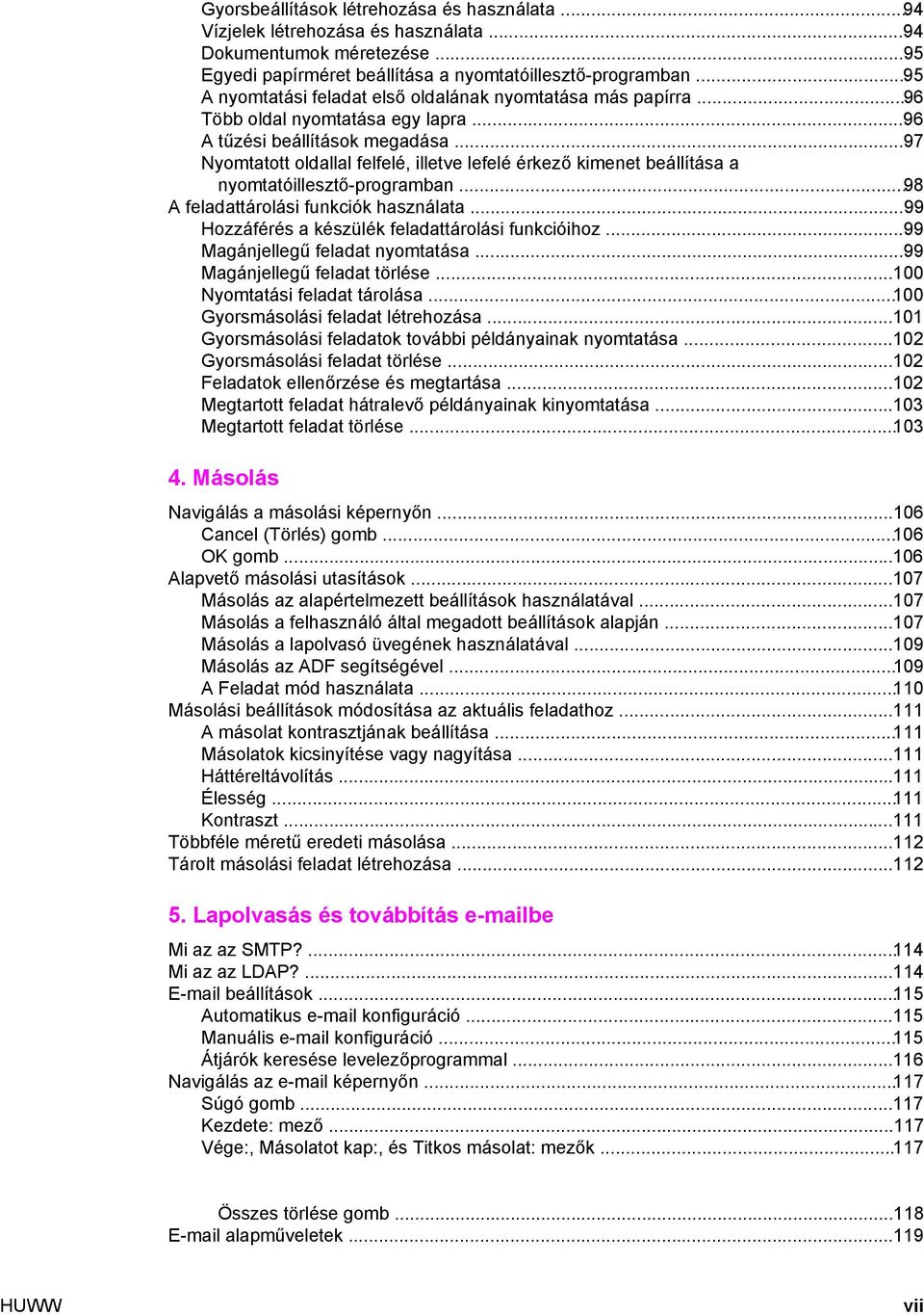 ..97 Nyomtatott oldallal felfelé, illetve lefelé érkező kimenet beállítása a nyomtatóillesztő-programban...98 A feladattárolási funkciók használata.