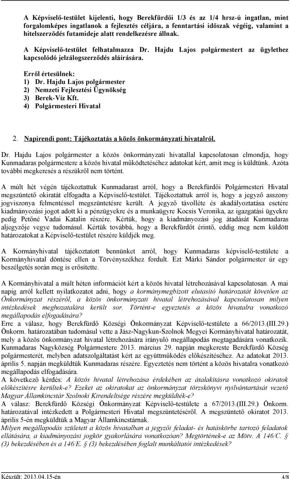 Hajdu Lajos polgármester 2) Nemzeti Fejlesztési Ügynökség 3) Berek-Víz Kft. 4) Polgármesteri Hivatal 2. Napirendi pont: Tájékoztatás a közös önkormányzati hivatalról. Dr.