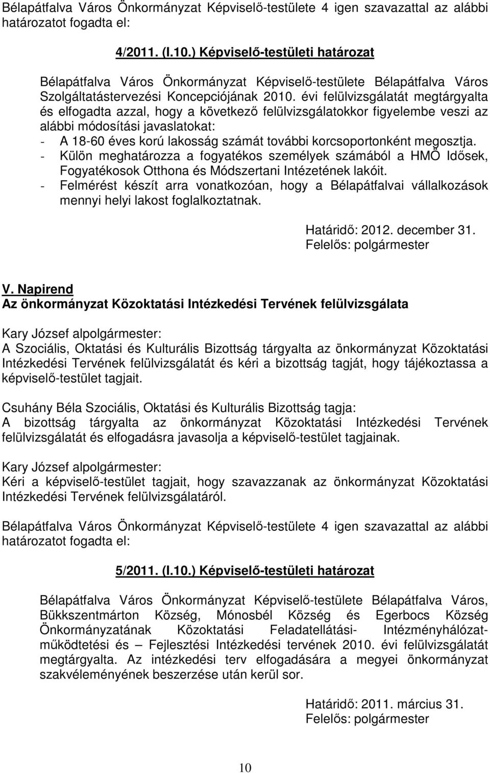 korcsoportonként megosztja. - Külön meghatározza a fogyatékos személyek számából a HMÖ Idősek, Fogyatékosok Otthona és Módszertani Intézetének lakóit.