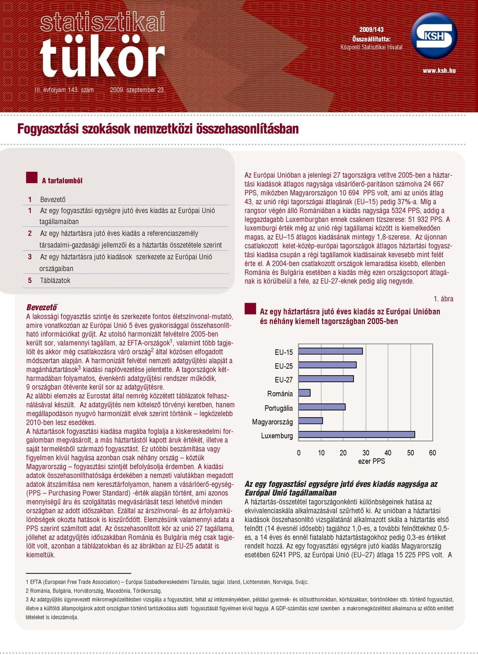 referenciaszemély társadalmi-gazdasági jellemzői és a háztartás összetétele szerint 3 Az egy háztartásra jutó kiadások szerkezete az Európai Unió országaiban 5 Táblázatok Bevezető A lakossági