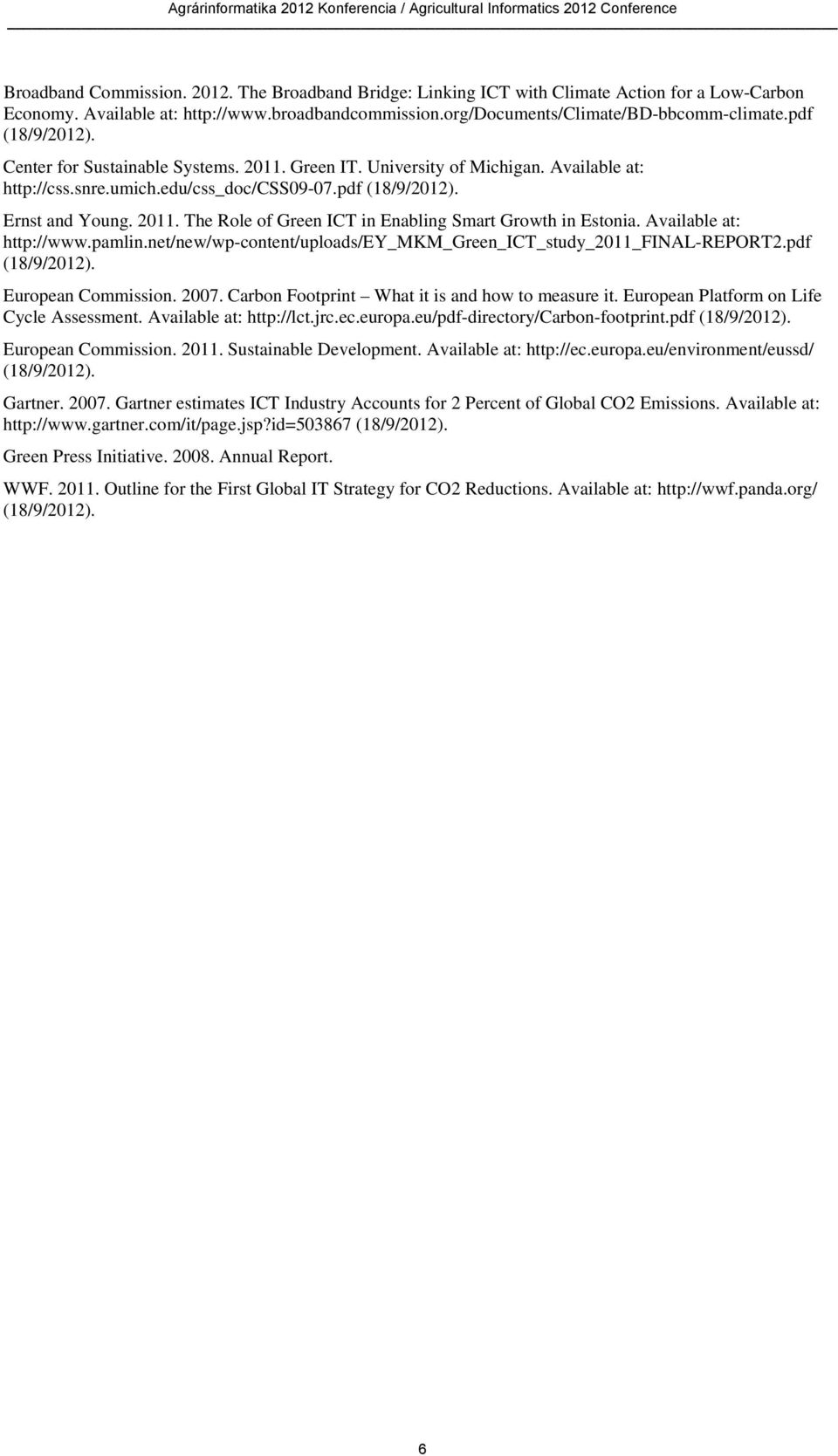 Available at: http://www.pamlin.net/new/wp-content/uploads/ey_mkm_green_ict_study_2011_final-report2.pdf (18/9/2012). European Commission. 2007. Carbon Footprint What it is and how to measure it.