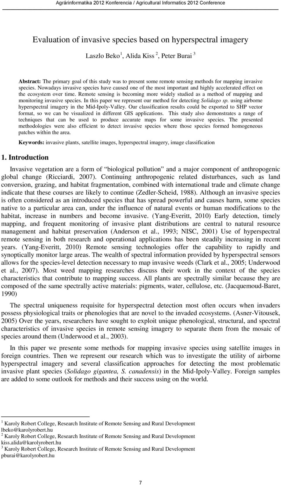 Remote sensing is becoming more widely studied as a method of mapping and monitoring invasive species. In this paper we represent our method for detecting Solidago sp.