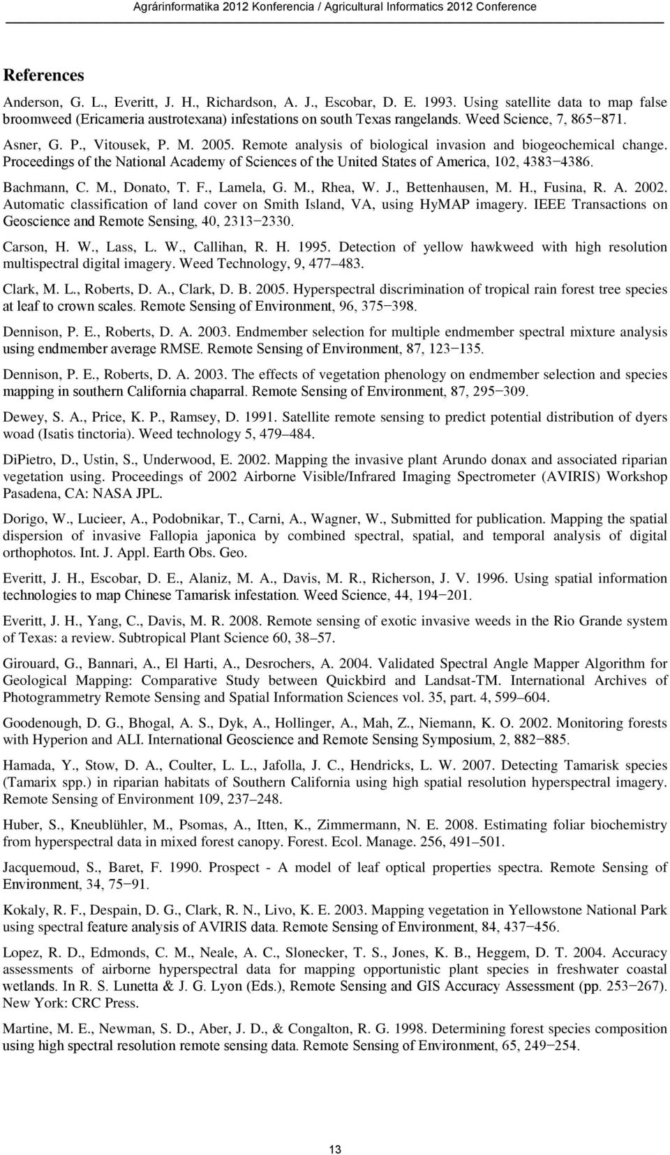 Proceedings of the National Academy of Sciences of the United States of America, 102, 4383 4386. Bachmann, C. M., Donato, T. F., Lamela, G. M., Rhea, W. J., Bettenhausen, M. H., Fusina, R. A. 2002.