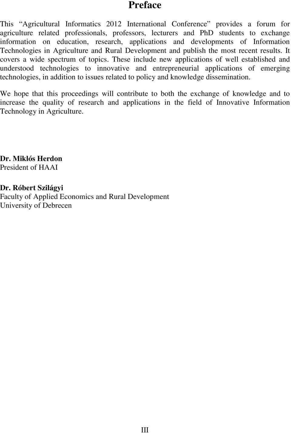 These include new applications of well established and understood technologies to innovative and entrepreneurial applications of emerging technologies, in addition to issues related to policy and