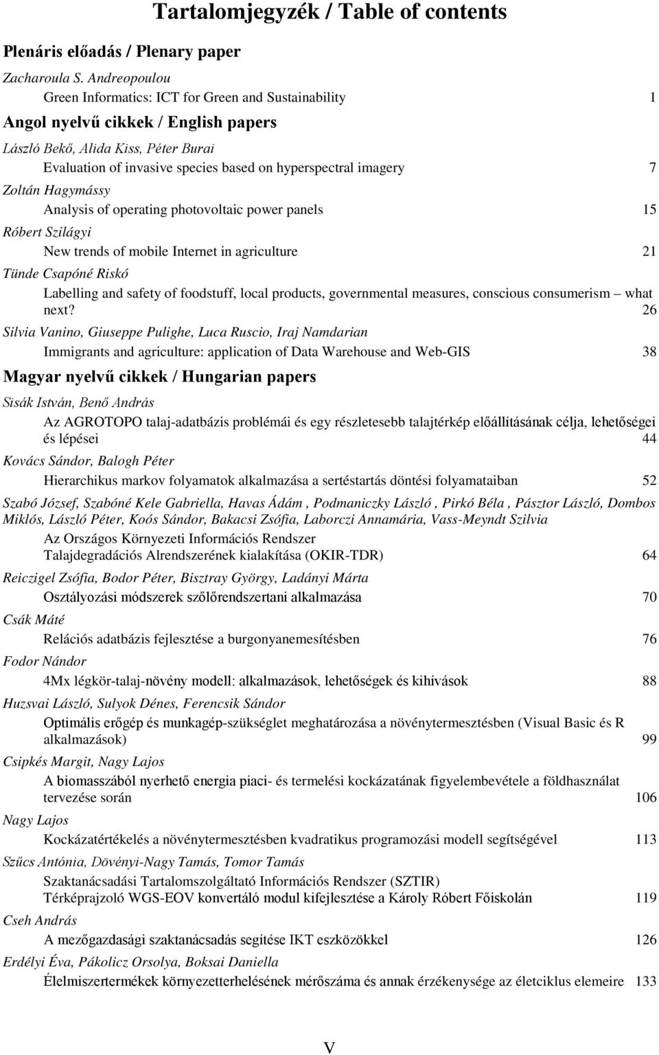 imagery 7 Zoltán Hagymássy Analysis of operating photovoltaic power panels 15 Róbert Szilágyi New trends of mobile Internet in agriculture 21 Tünde Csapóné Riskó Labelling and safety of foodstuff,