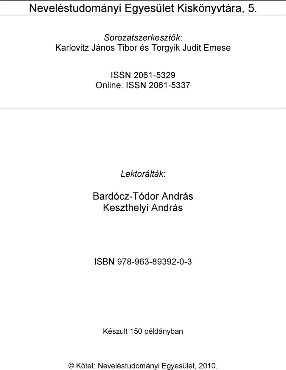 2061-5329 Online: ISSN 2061-5337 Lektorálták: Bardócz-Tódor András