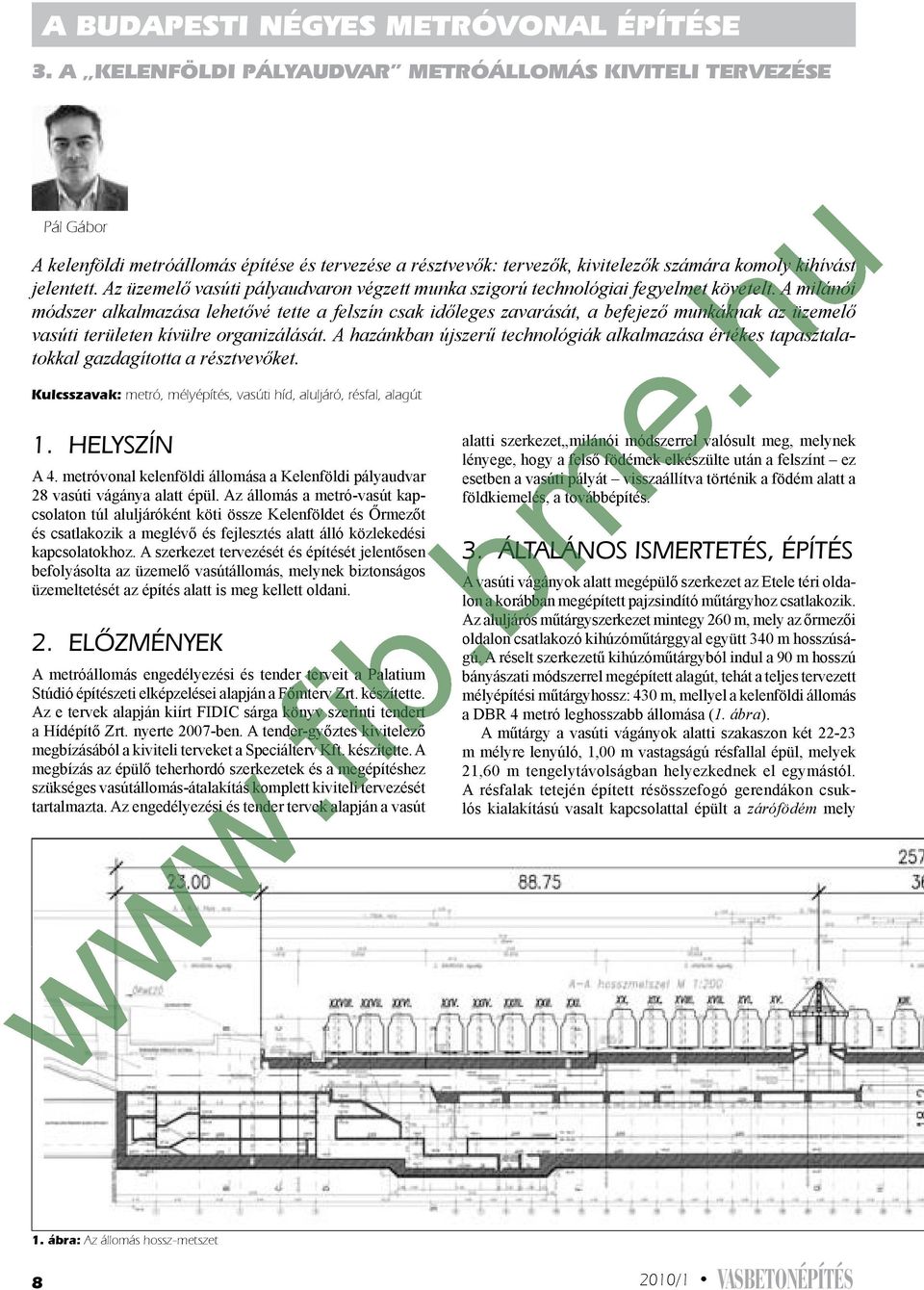 ÁLTALÁNOS ISMERTETÉS, ÉPÍTÉS a DBR 4 metró leghosszabb állomása (1. ábra). megbízásából a kiviteli terveket a Speciálterv Kft. készítette.