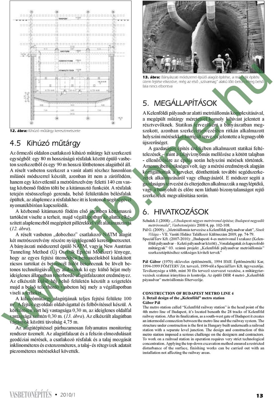 5 Kihúzó mûtárgy helyszíni mérésekkel korrigált tervezés jelentette a legnagyobb A gazdaságos építés érdekében alkalmazott statikai felté A réselt vasbeton szerkezet a vasút alatti részhez hasonlóan