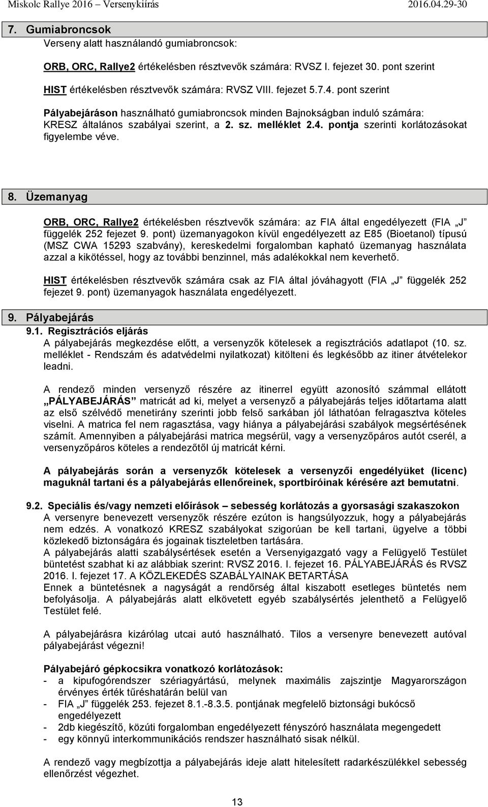 8. Üzemanyag ORB, ORC, Rallye2 értékelésben résztvevők számára: az FIA által engedélyezett (FIA J függelék 252 fejezet 9.