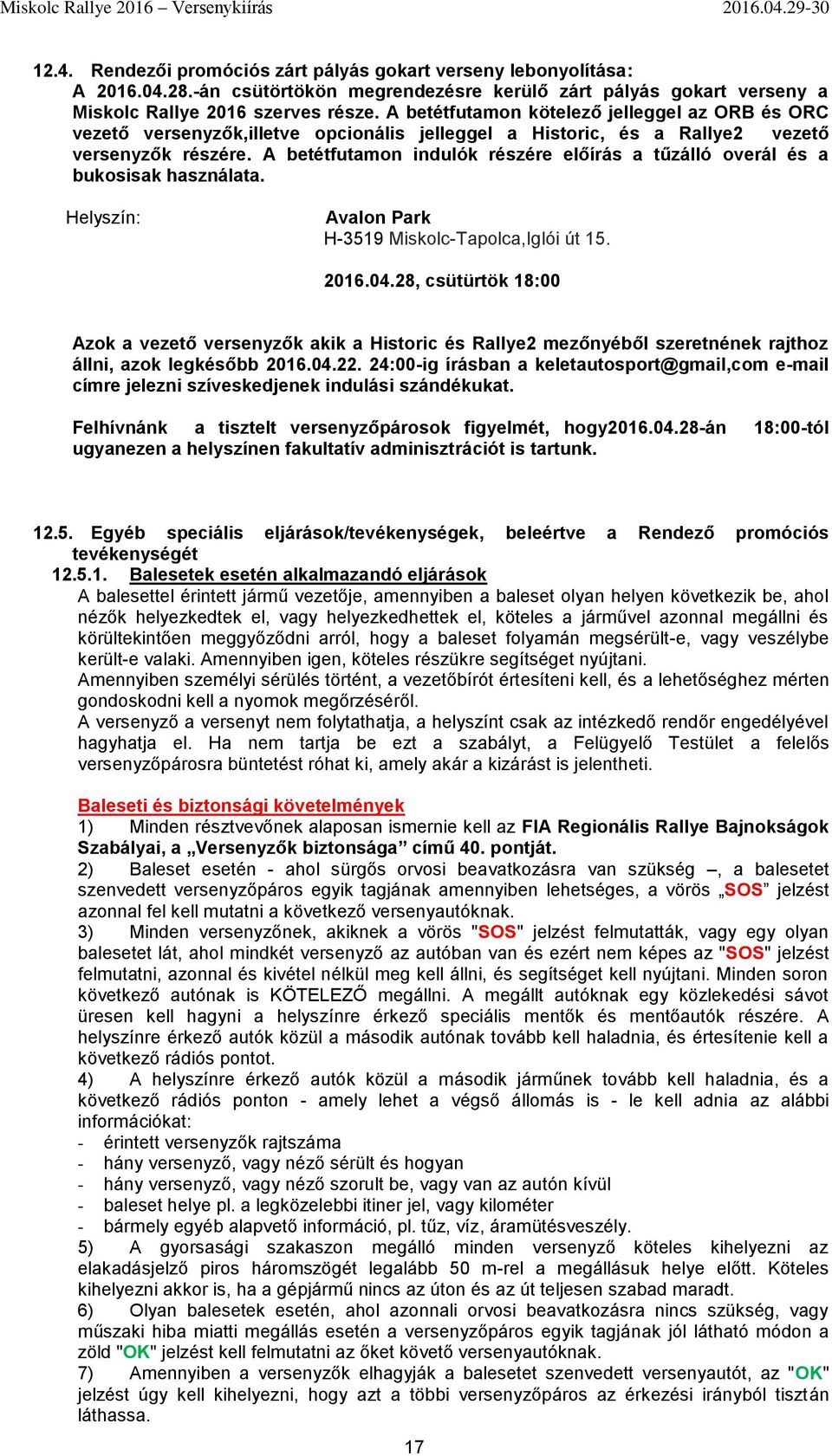 A betétfutamon indulók részére előírás a tűzálló overál és a bukosisak használata. Avalon Park H-3519 Miskolc-Tapolca,Iglói út 15. 2016.04.