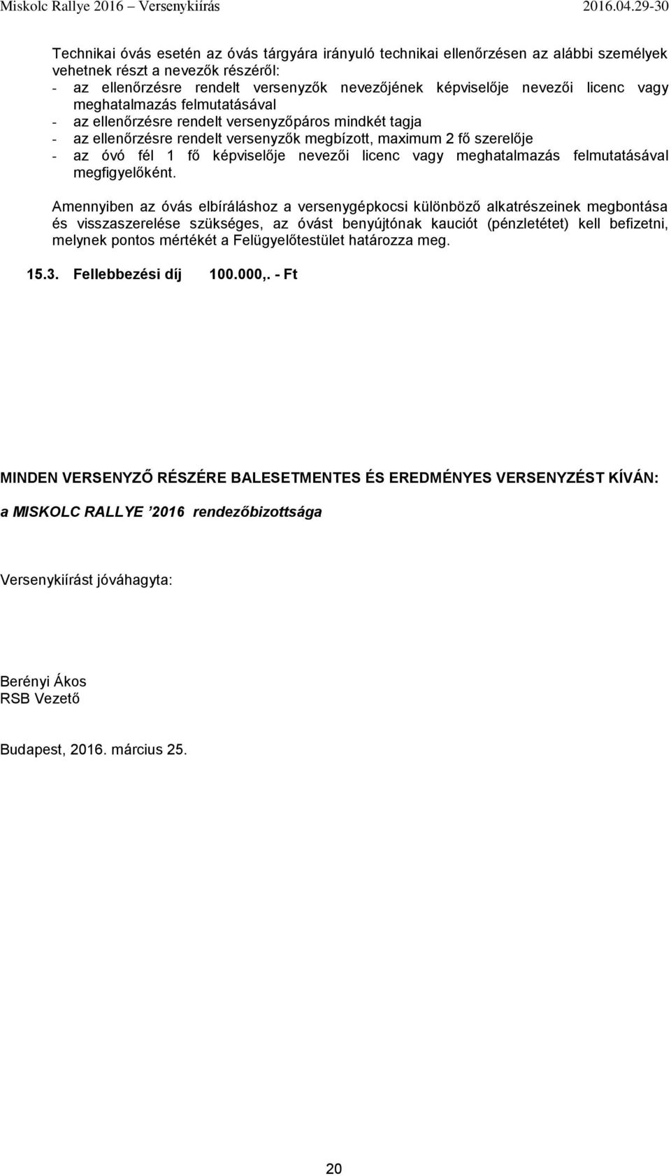 nevezői licenc vagy meghatalmazás felmutatásával megfigyelőként.