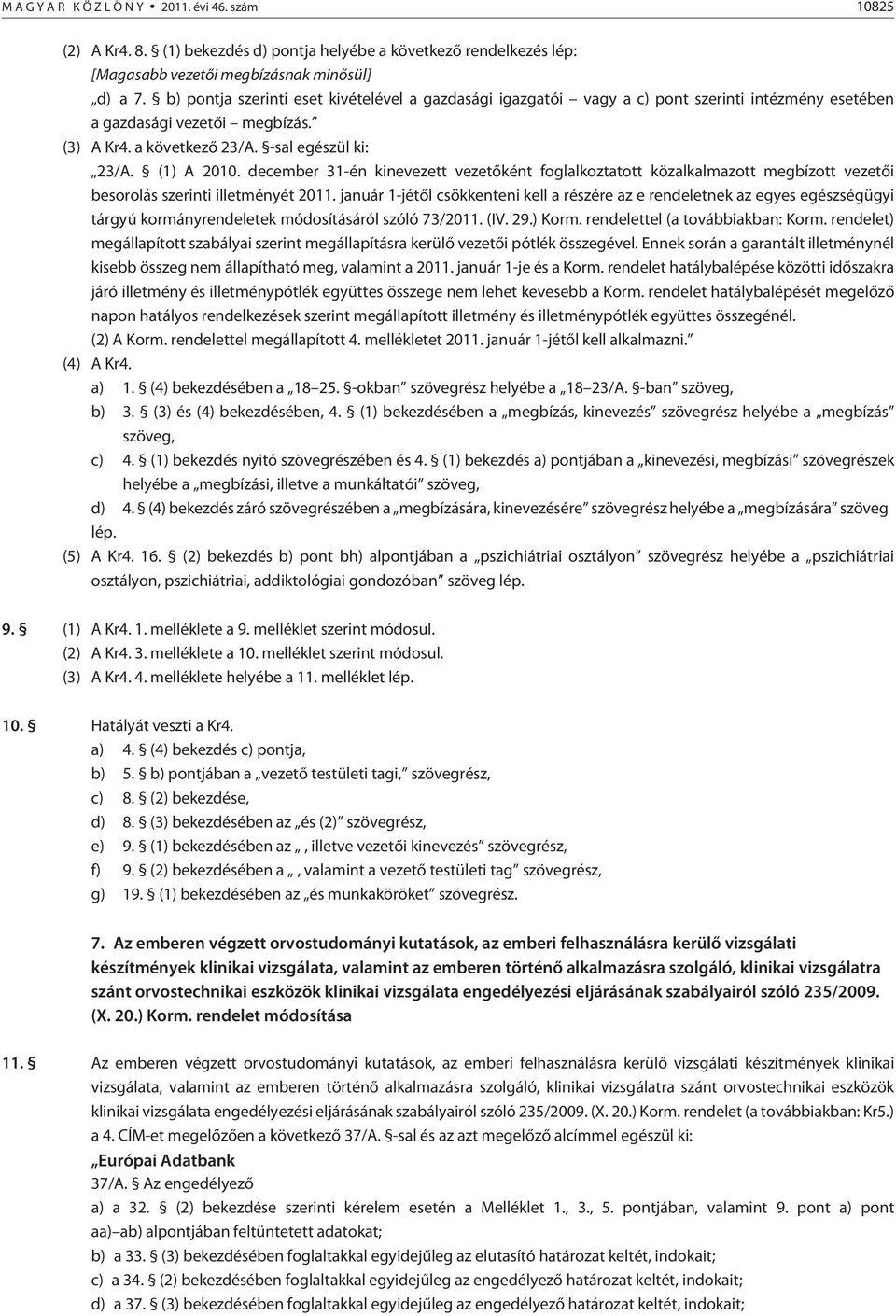 december 31-én kinevezett vezetõként foglalkoztatott közalkalmazott megbízott vezetõi besorolás szerinti illetményét 2011.