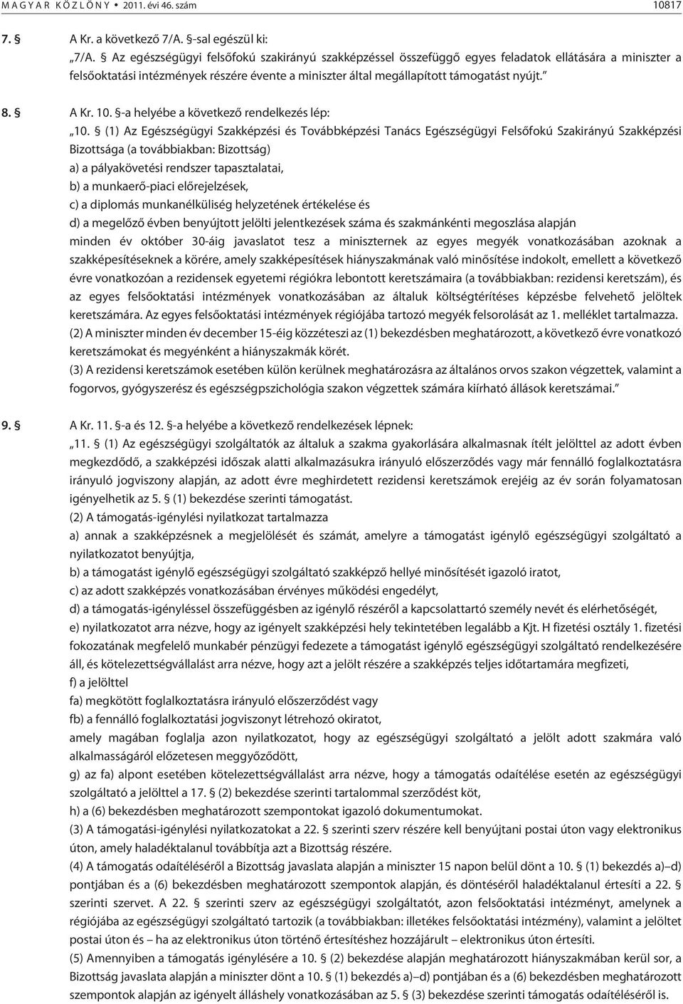 A Kr. 10. -a helyébe a következõ rendelkezés lép: 10.