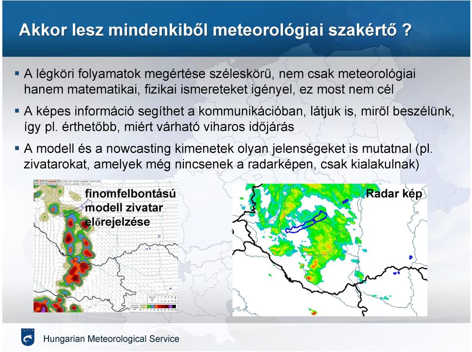 nem cél A képes információ segíthet a kommunikációban, látjuk is, miről beszélünk, így pl.