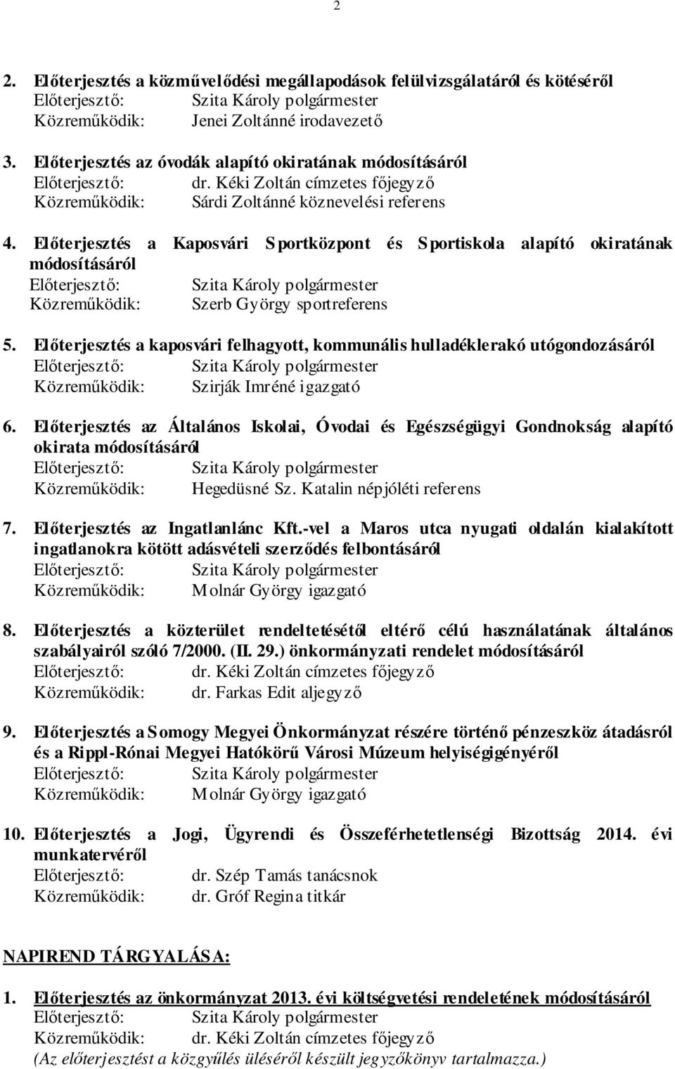 Előterjesztés a Kaposvári Sportközpont és Sportiskola alapító okiratának módosításáról Közreműködik: Szerb György sportreferens 5.