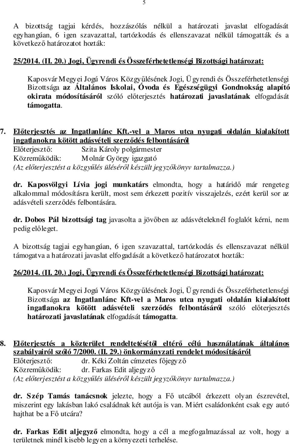 ) Jogi, Ügyrendi és Összeférhetetlenségi Bizottsági határozat: Bizottsága az Általános Iskolai, Óvoda és Egészségügyi Gondnokság alapító okirata módosításáról szóló előterjesztés határozati