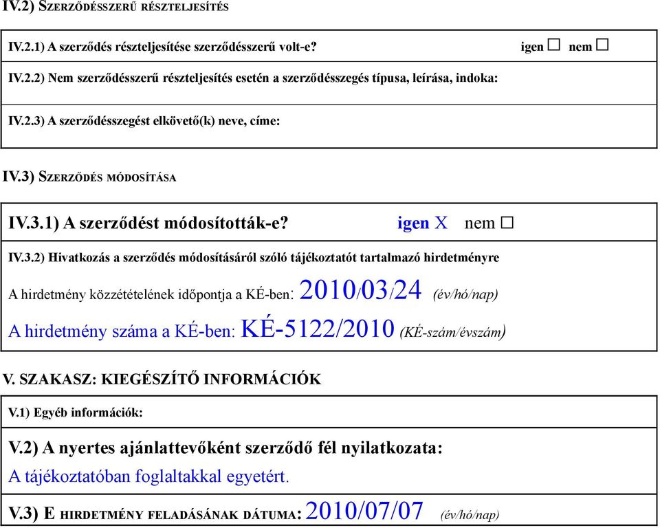 tartalmazó hirdetményre A hirdetmény közzétételének időpontja a KÉ-ben: 2010/03/24 (év/hó/nap) A hirdetmény száma a KÉ-ben: KÉ-5122/2010 (KÉ-szám/évszám) V.