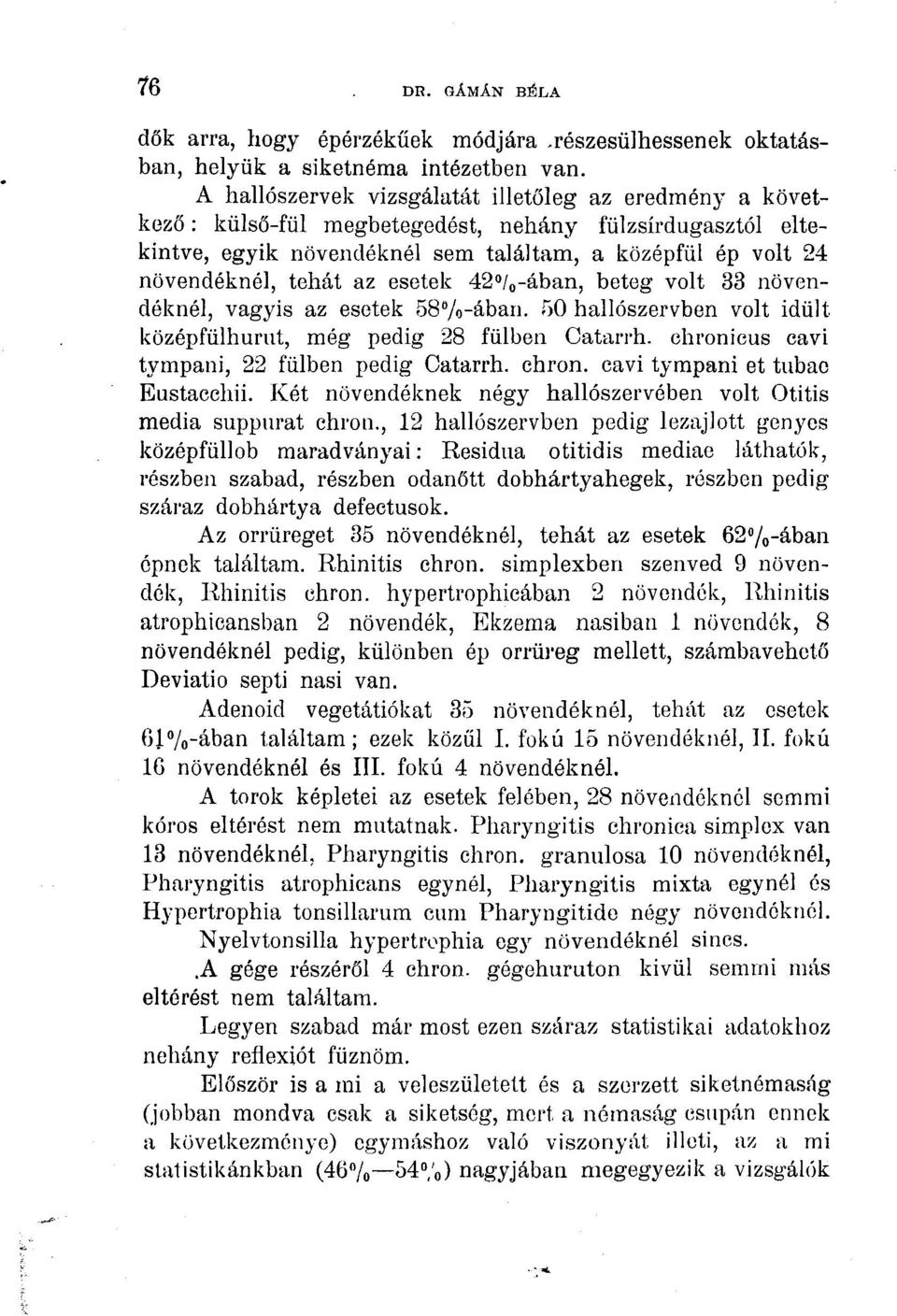 l eltekintve, egyik nvend $)A (& kn (& l sem tal (" ltam, a kz (& pf (9 l (& p volt 24 nvend $)A (& kn (& l, teh (" t az esetek 42''/o- (" ban, beteg volt 33 nvend (& kn (& l, vagyis az esetek 58Vo-