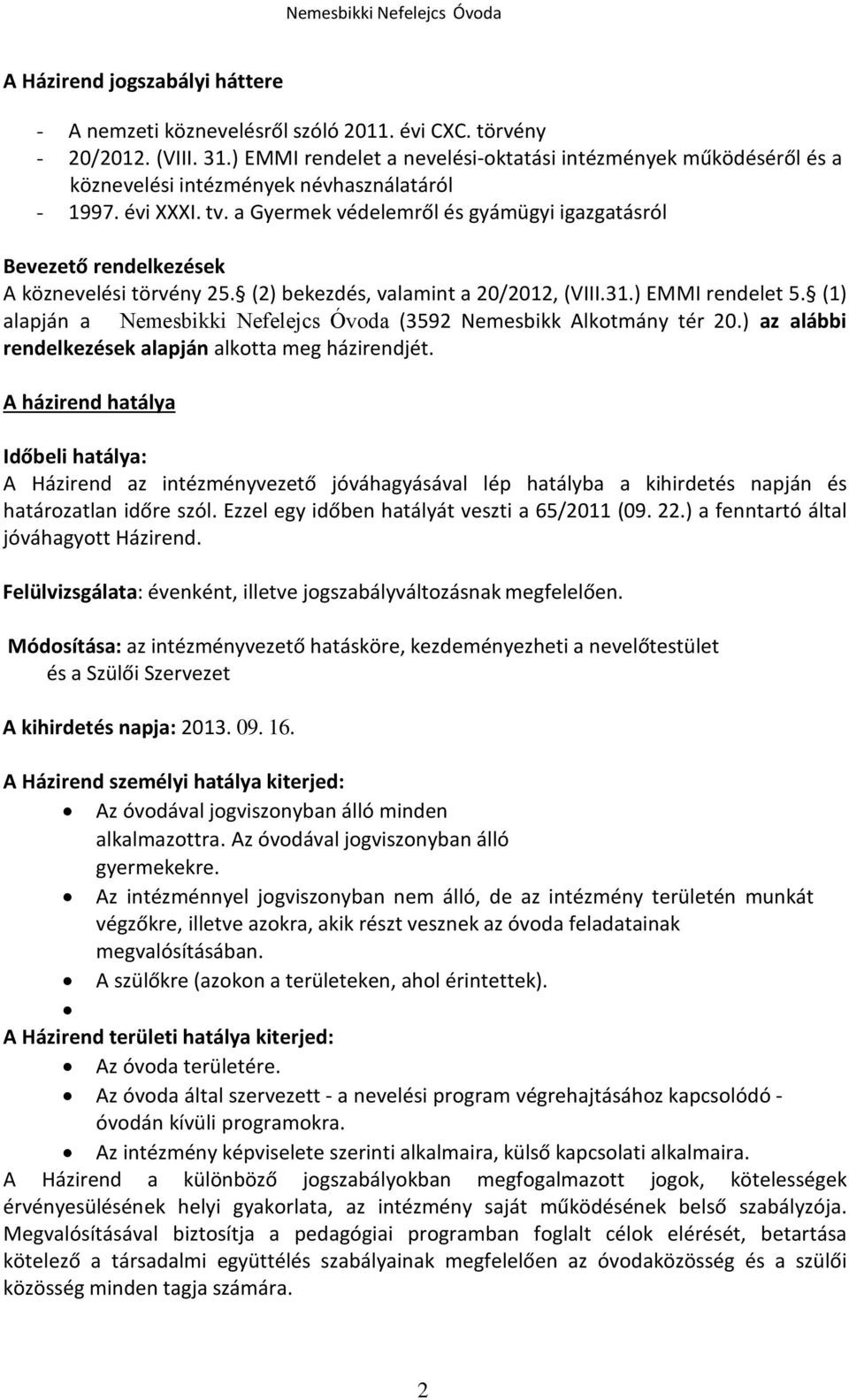 a Gyermek védelemről és gyámügyi igazgatásról Bevezető rendelkezések A köznevelési törvény 25. (2) bekezdés, valamint a 20/2012, (VIII.31.) EMMI rendelet 5.