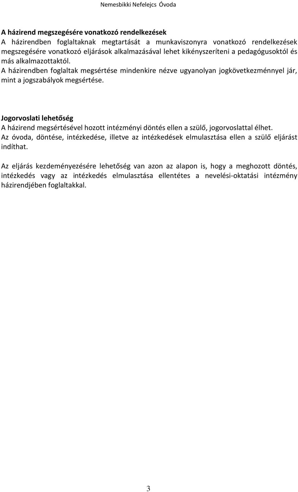 Jogorvoslati lehetőség A házirend megsértésével hozott intézményi döntés ellen a szülő, jogorvoslattal élhet.