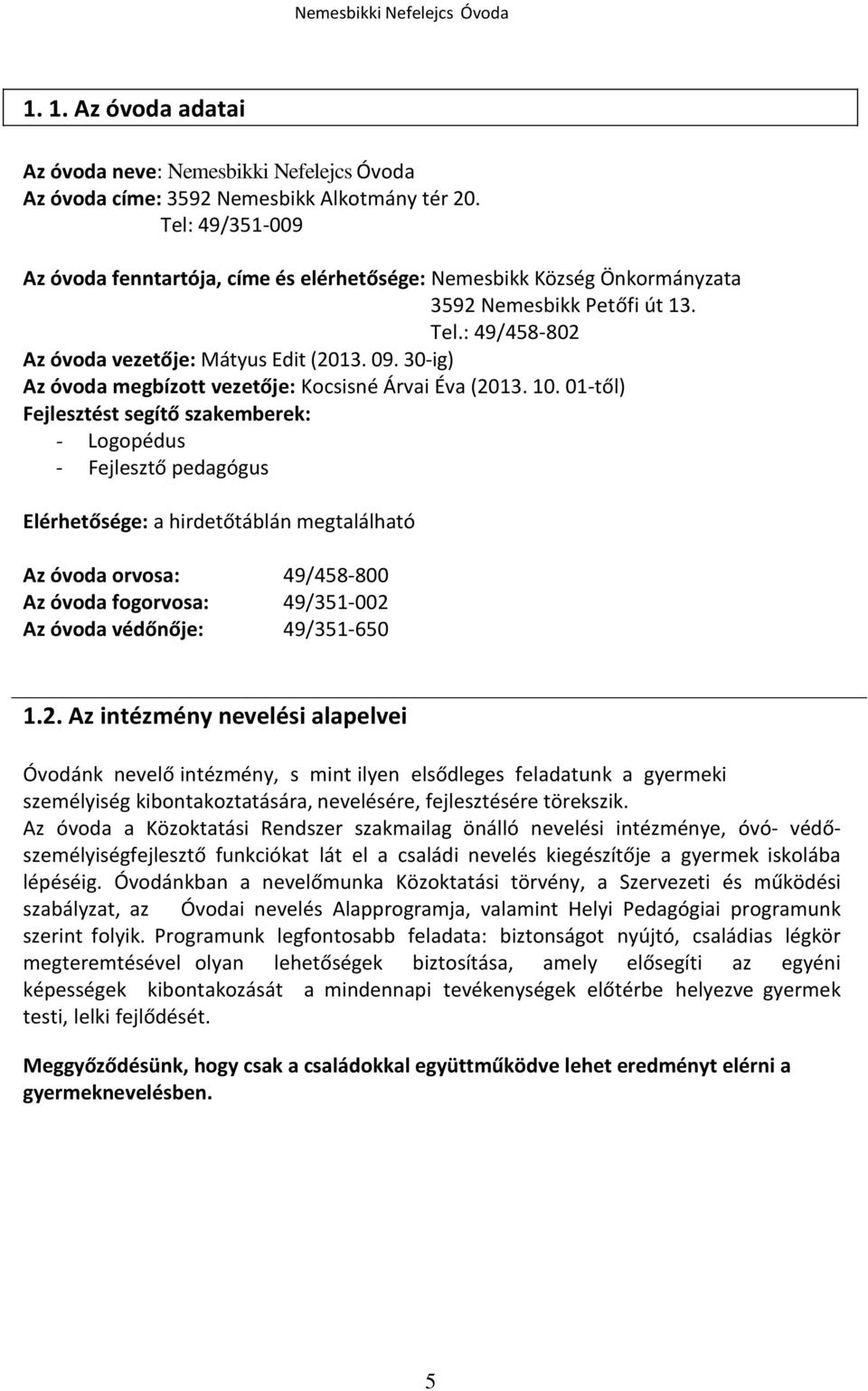 30-ig) Az óvoda megbízott vezetője: Kocsisné Árvai Éva (2013. 10.