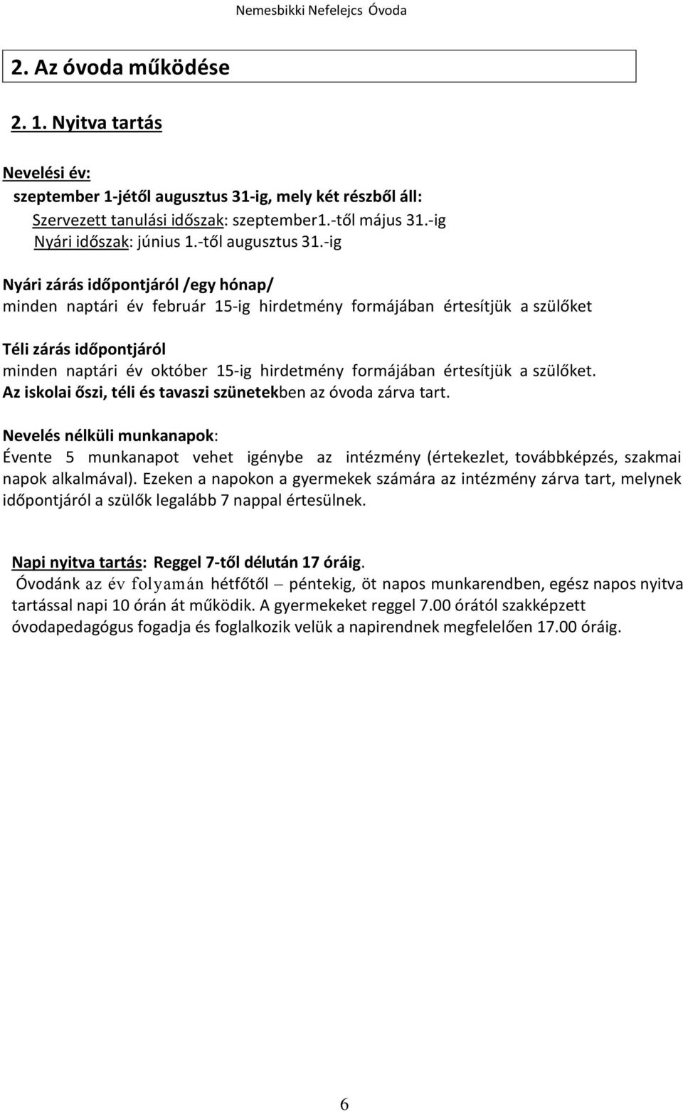 -ig Nyári zárás időpontjáról /egy hónap/ minden naptári év február 15-ig hirdetmény formájában értesítjük a szülőket Téli zárás időpontjáról minden naptári év október 15-ig hirdetmény formájában