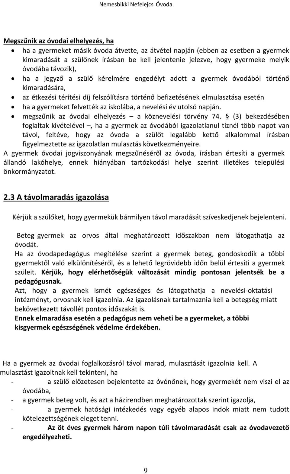 gyermeket felvették az iskolába, a nevelési év utolsó napján. megszűnik az óvodai elhelyezés a köznevelési törvény 74.