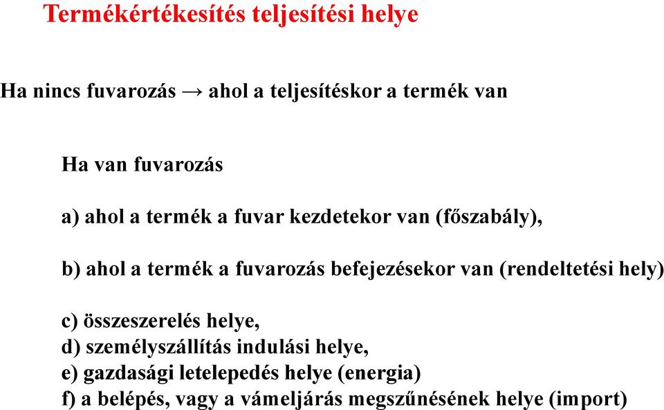 befejezésekor van (rendeltetési hely) c) összeszerelés helye, d) személyszállítás indulási