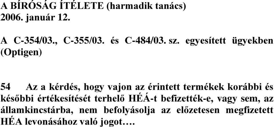 egyesített ügyekben (Optigen) 54 Az a kérdés, hogy vajon az érintett termékek