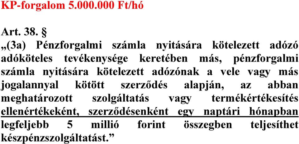 számla nyitására kötelezett adózónak a vele vagy más jogalannyal kötött szerződés alapján, az abban