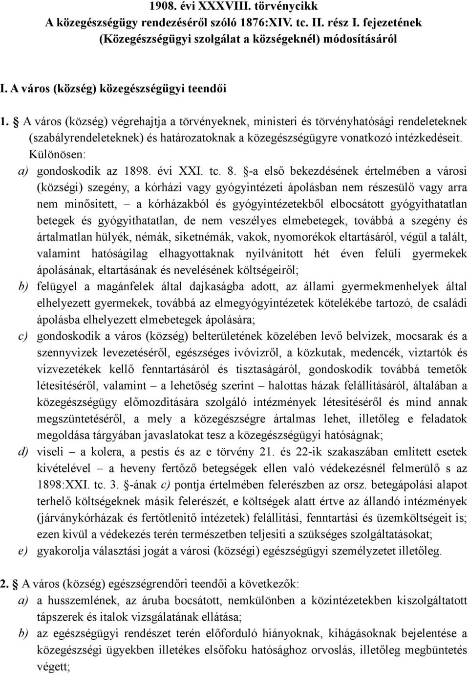 A város (község) végrehajtja a törvényeknek, ministeri és törvényhatósági rendeleteknek (szabályrendeleteknek) és határozatoknak a közegészségügyre vonatkozó intézkedéseit.