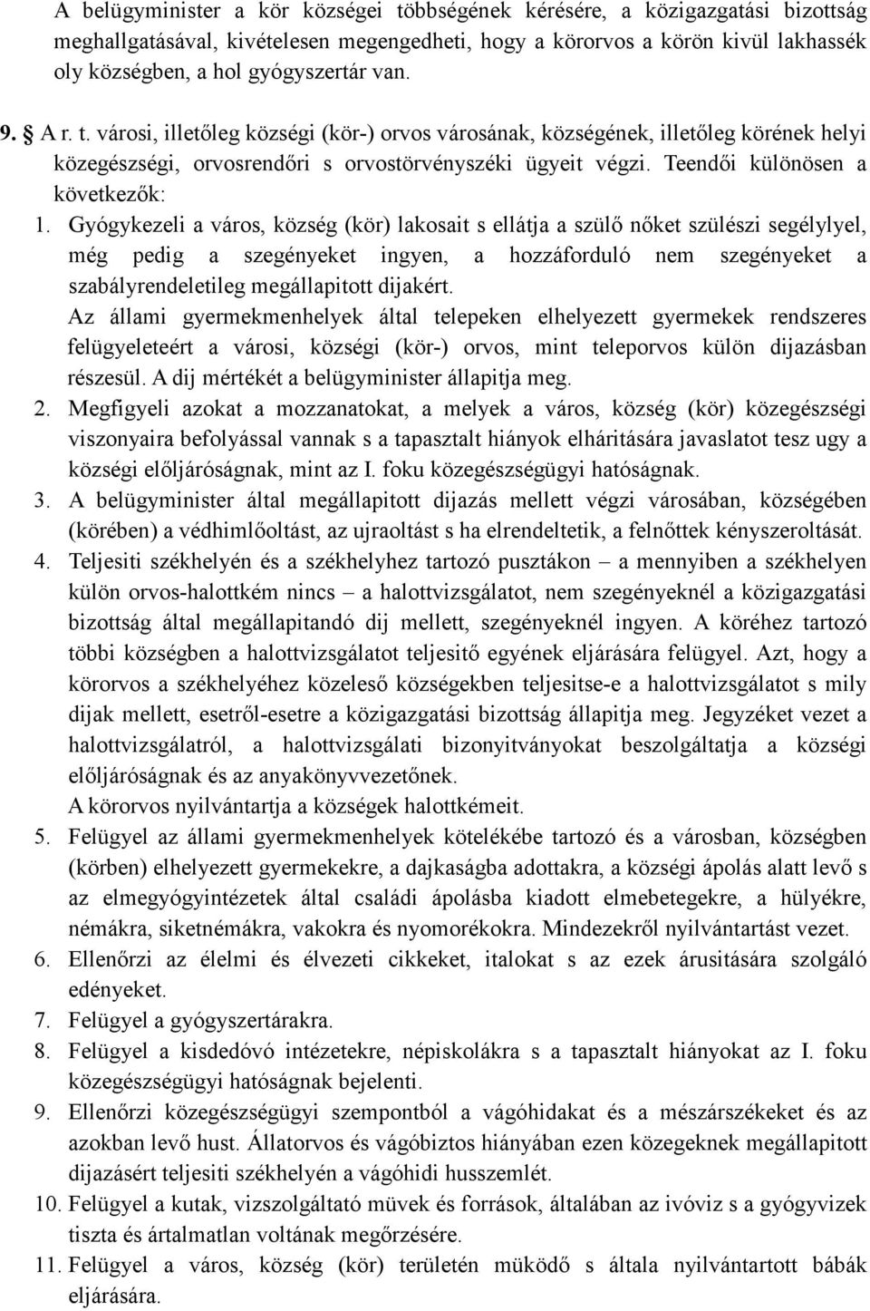 Gyógykezeli a város, község (kör) lakosait s ellátja a szülı nıket szülészi segélylyel, még pedig a szegényeket ingyen, a hozzáforduló nem szegényeket a szabályrendeletileg megállapitott dijakért.