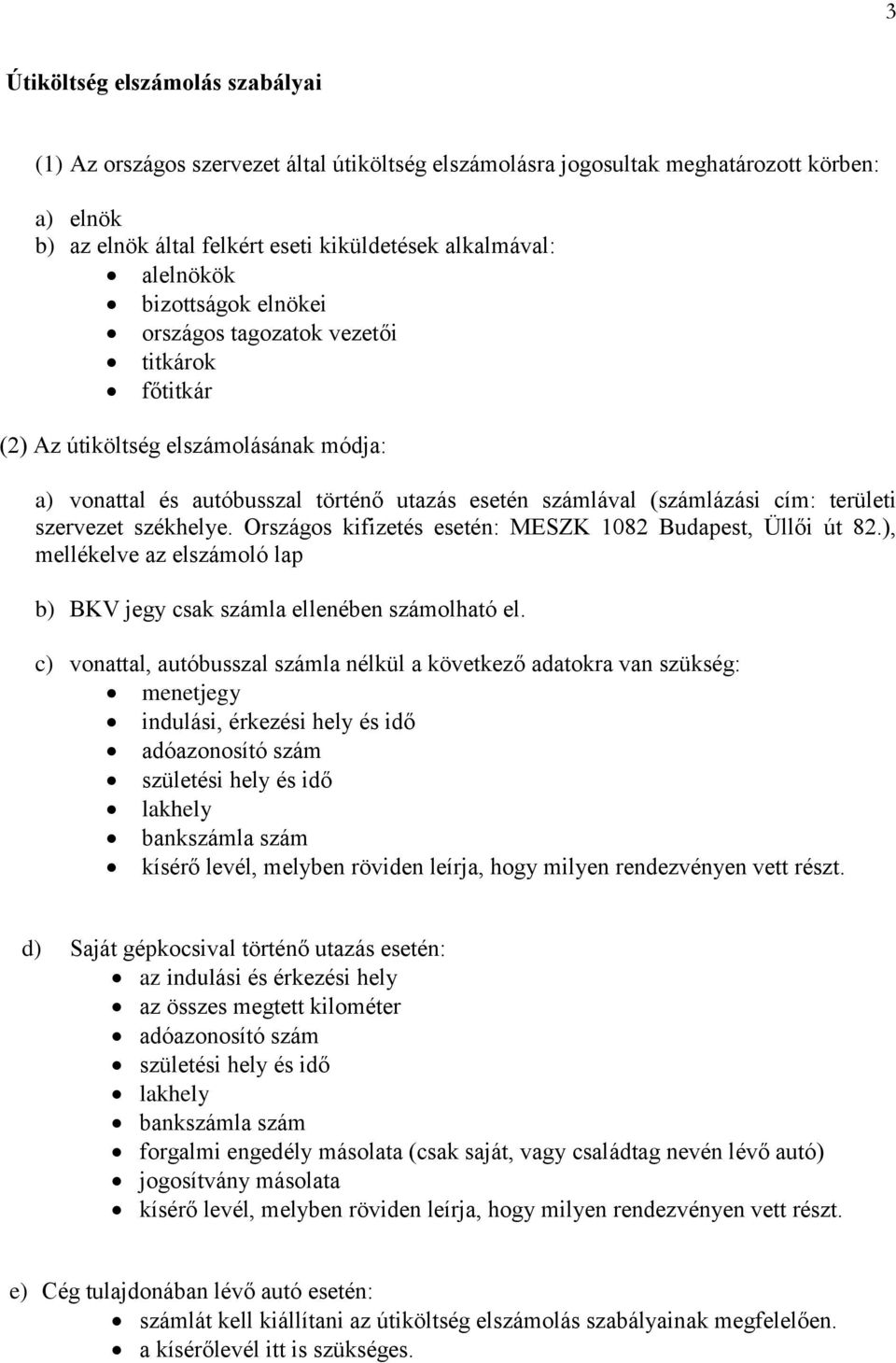 székhelye. Országos kifizetés esetén: MESZK 1082 Budapest, Üllői út 82.), mellékelve az elszámoló lap b) BKV jegy csak számla ellenében számolható el.