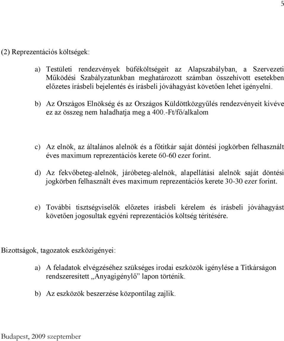 -Ft/fő/alkalom c) Az elnök, az általános alelnök és a főtitkár saját döntési jogkörben felhasznált éves maximum reprezentációs kerete 60-60 ezer forint.