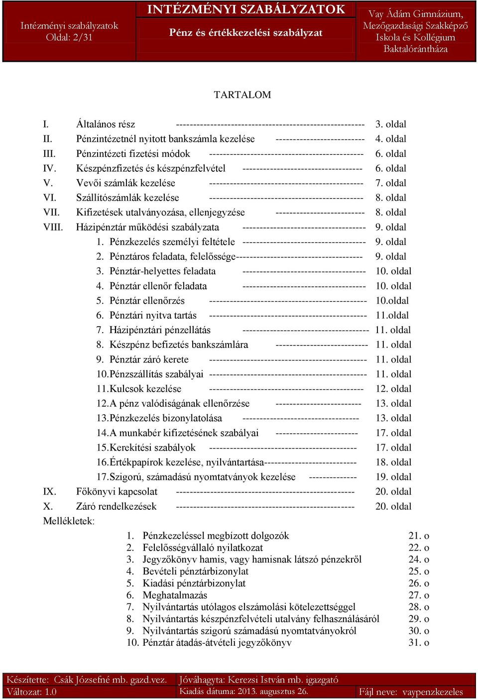 Vevői számlák kezelése --------------------------------------------- 7. oldal VI. Szállítószámlák kezelése --------------------------------------------- 8. oldal VII.