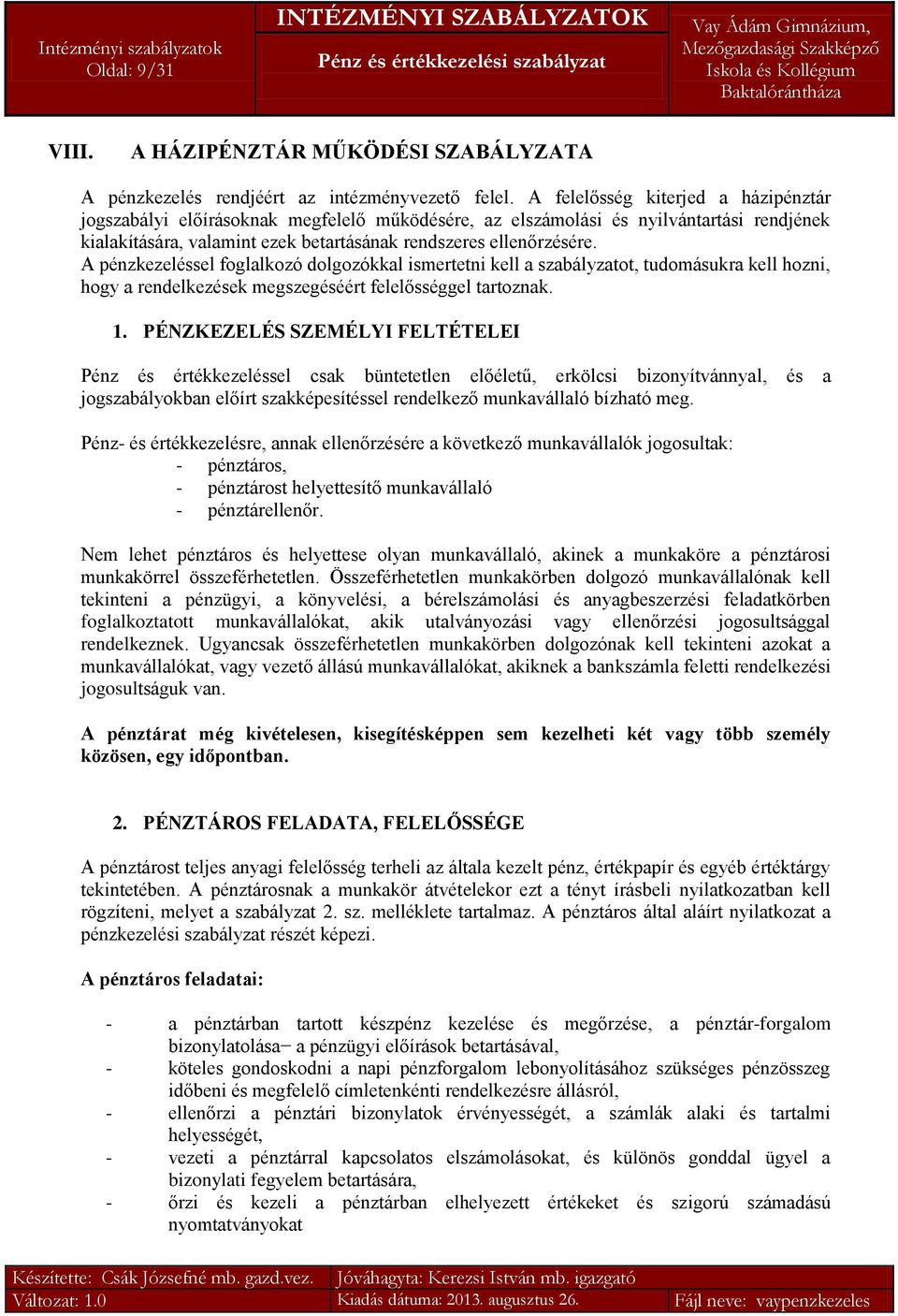 A pénzkezeléssel foglalkozó dolgozókkal ismertetni kell a szabályzatot, tudomásukra kell hozni, hogy a rendelkezések megszegéséért felelősséggel tartoznak. 1.