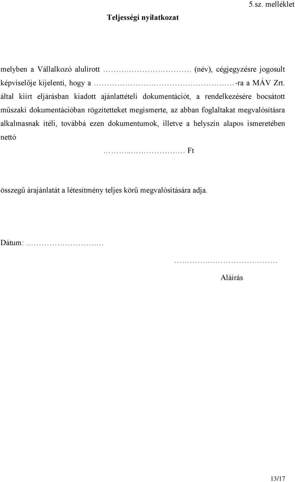 által kiírt eljárásban kiadott ajánlattételi dokumentációt, a rendelkezésére bocsátott műszaki dokumentációban rögzítetteket