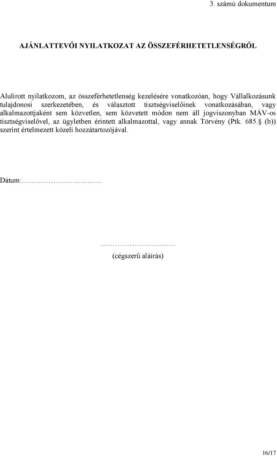 vagy alkalmazottjaként sem közvetlen, sem közvetett módon nem áll jogviszonyban MÁV-os tisztségviselővel, az ügyletben