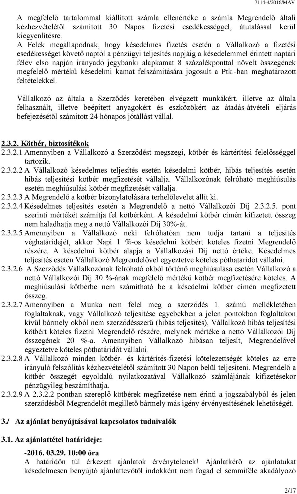 jegybanki alapkamat 8 százalékponttal növelt összegének megfelelő mértékű késedelmi kamat felszámítására jogosult a Ptk.-ban meghatározott feltételekkel.