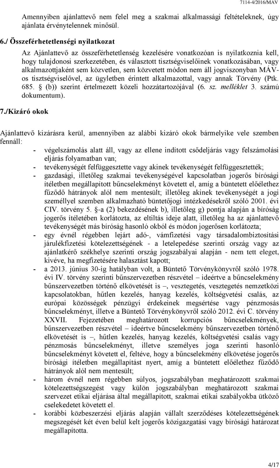 vagy alkalmazottjaként sem közvetlen, sem közvetett módon nem áll jogviszonyban MÁVos tisztségviselővel, az ügyletben érintett alkalmazottal, vagy annak Törvény (Ptk. 685.
