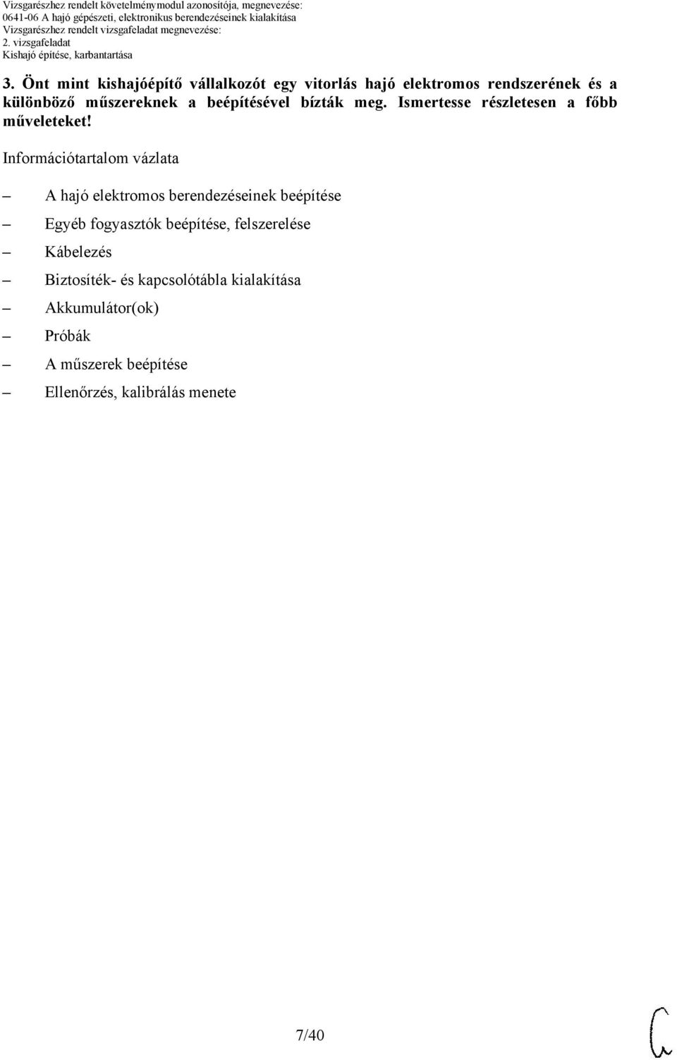 Információtartalom vázlata A hajó elektromos berendezéseinek beépítése Egyéb fogyasztók beépítése,