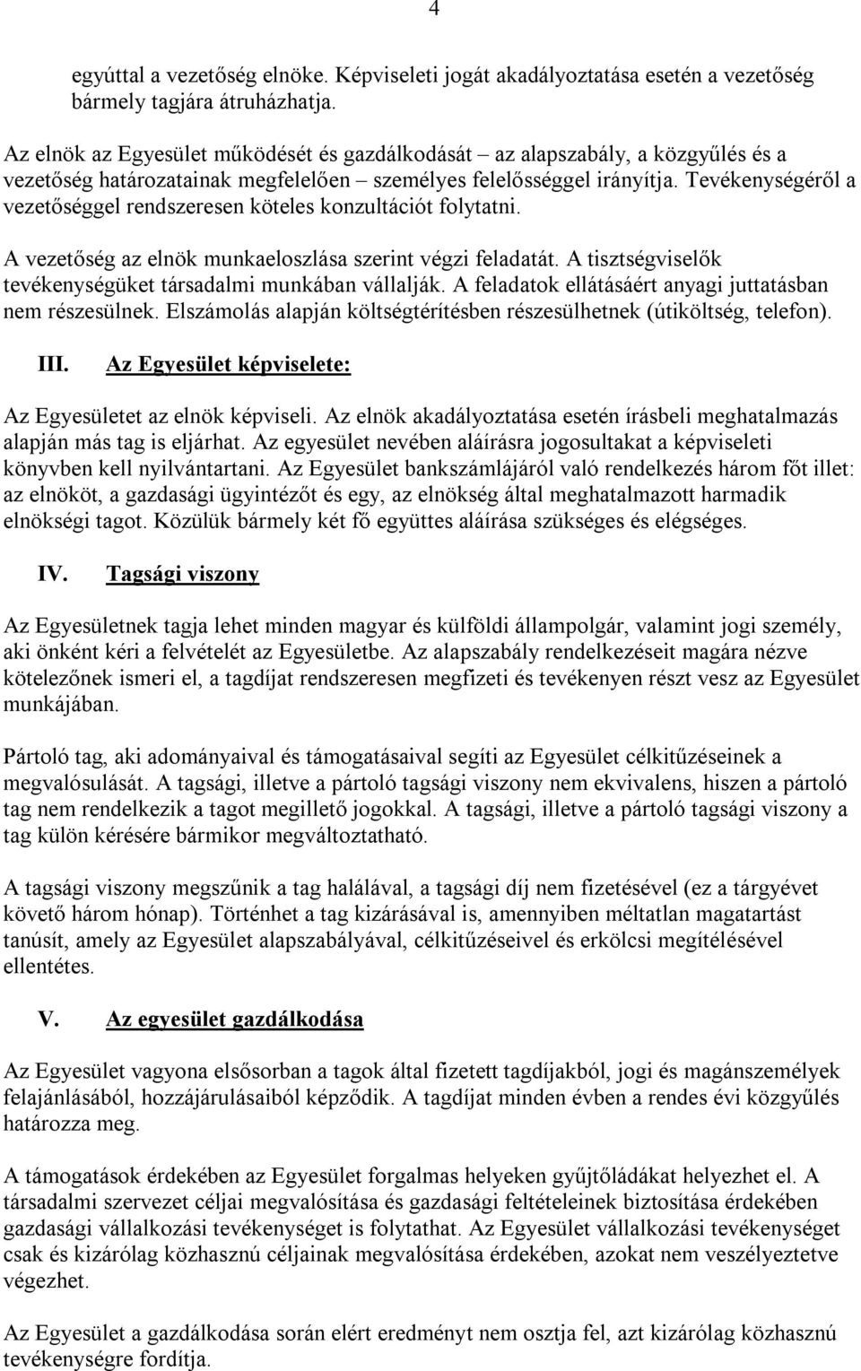 Tevékenységéről a vezetőséggel rendszeresen köteles konzultációt folytatni. A vezetőség az elnök munkaeloszlása szerint végzi feladatát.