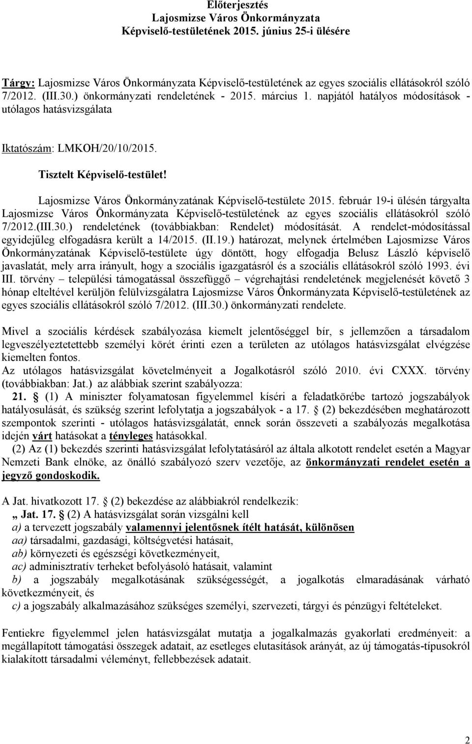 Lajosmizse Város Önkormányzatának Képviselő-testülete 2015. február 19-i ülésén tárgyalta Lajosmizse Város Önkormányzata Képviselő-testületének az egyes szociális ellátásokról szóló 7/2012.(III.30.