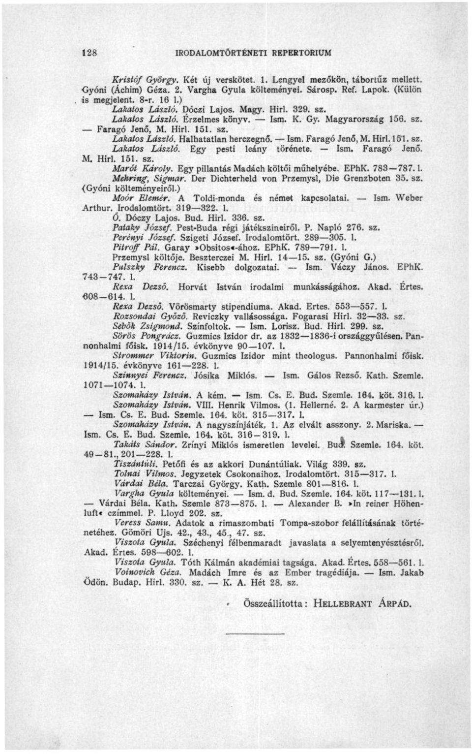 sz. Lakatos László. Egy pesti leány törénete. Ism. Faragó Jenő. M. Hirl. 151. sz. Marót Károly. Egy pillantás Madách költői műhelyébe. EPhK. 783 787.1. Mehring, Sigmar.
