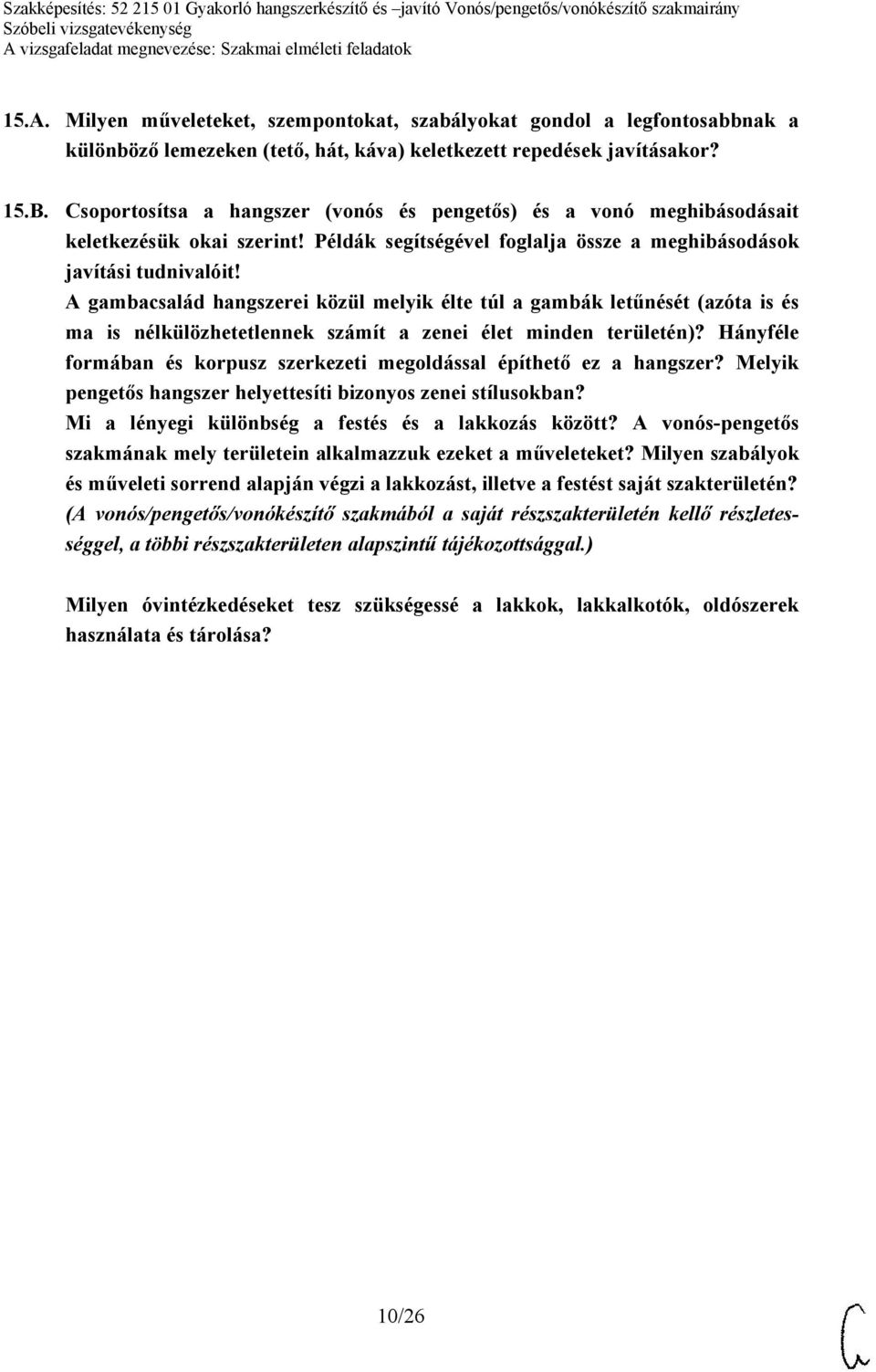 A gambacsalád hangszerei közül melyik élte túl a gambák letűnését (azóta is és ma is nélkülözhetetlennek számít a zenei élet minden területén)?